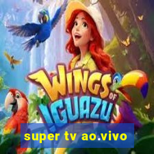 super tv ao.vivo